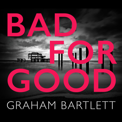 Bad for Good (Unabridged), Graham Bartlett
