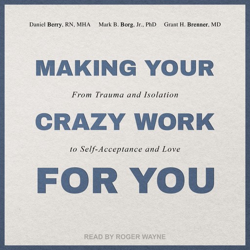 Making Your Crazy Work for You, Grant H. Brenner, MHA, Mark B. Borg Jr, Daniel Berry RN