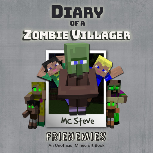 Diary of a Minecraft Zombie Villager Book 6: Frienemies (An Unofficial Minecraft Diary Book), MC Steve