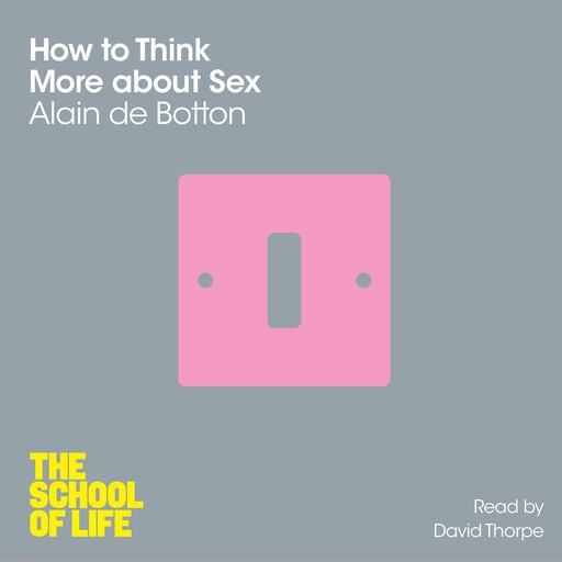 How To Think More About Sex, Alain de Botton