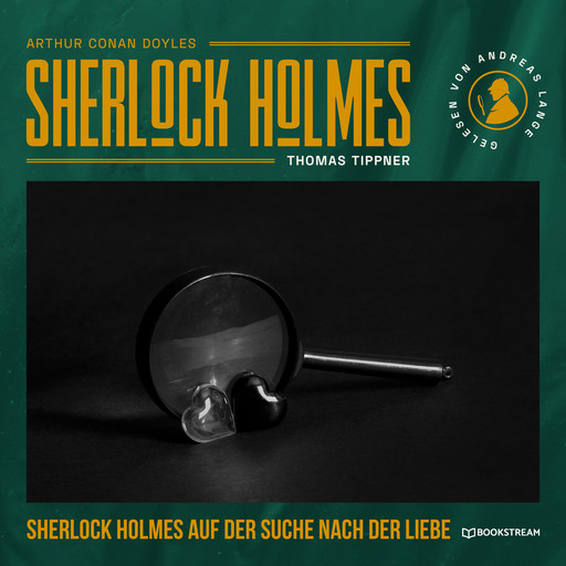 Sherlock Holmes auf der Suche nach der Liebe - Eine neue Sherlock Holmes Kriminalgeschichte (Ungekürzt), Arthur Conan Doyle, Thomas Tippner