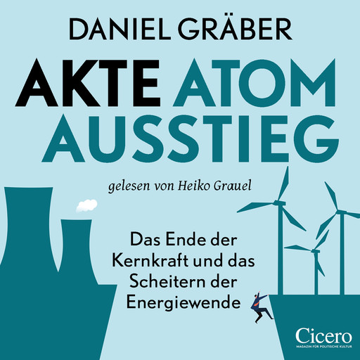 Akte Atomausstieg: Das Ende der Kernkraft und das Scheitern der Energiewende (ungekürzt), Daniel Gräber