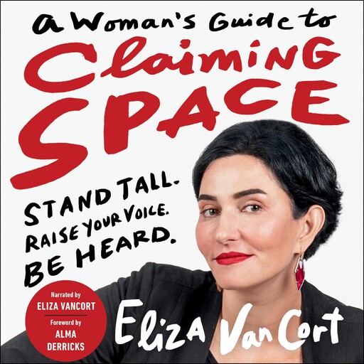 A Woman's Guide to Claiming Space, Eliza VanCort, Alma Derricks