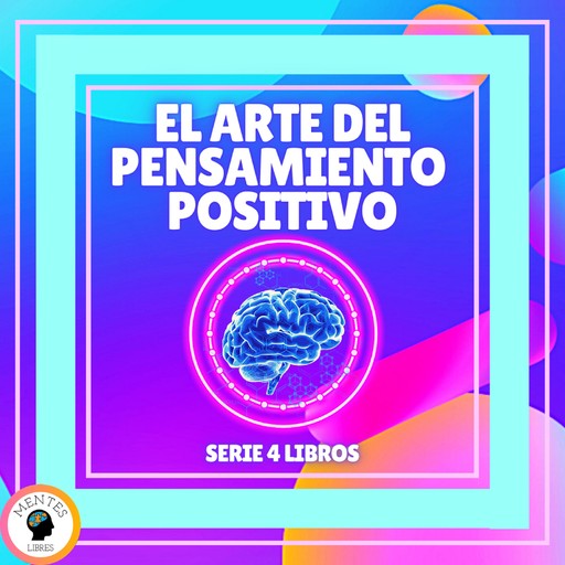 EL ARTE DEL PENSAMIENTO POSITIVO - SERIE DE 4 LIBROS, MENTES LIBRES