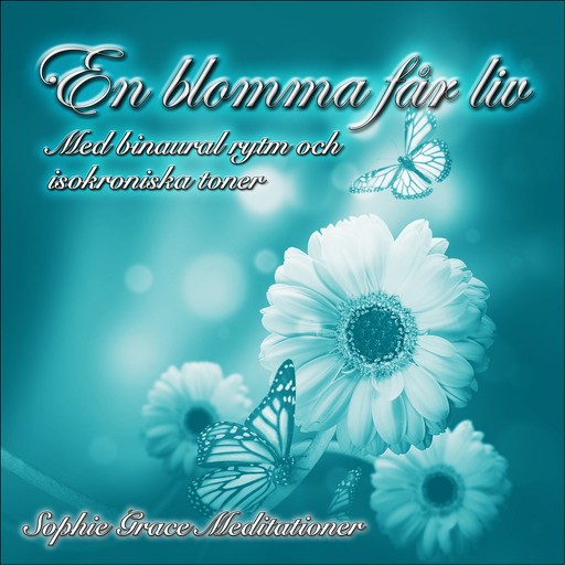 En blomma får liv. Med binaural rytm och isokroniska toner, Sophie Grace Meditationer