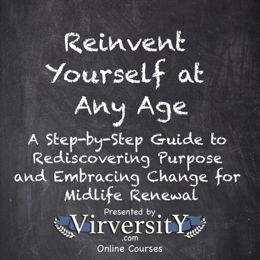 Reinvent Yourself at Any Age, Virversity Online Courses