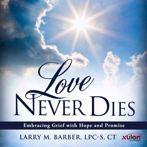 Love Never Dies, Larry M. Barber LPC-S CT