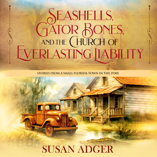 Seashells, Gator Bones, and the Church of Everlasting Liability, Susan Adger