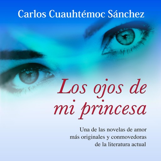 Los ojos de mi princesa: Versión completa de "La fuerza de Sheccid", Carlos Cuauhtémoc Sánchez