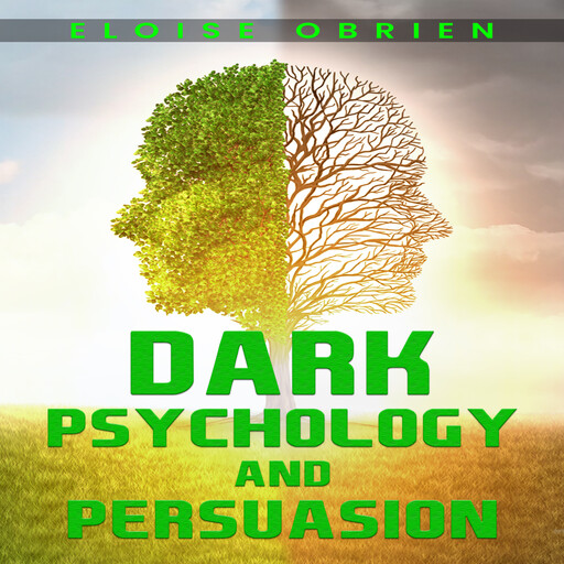 DARK PSYCHOLOGY AND PERSUASION, Eloise O’Brien