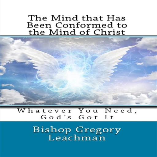The Mind that Has Been Conformed to the Mind of Christ, Bishop Gregory Leachman