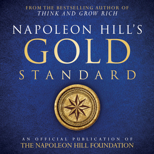 Napoleon Hill's Gold Standard:An Official Publication of the Napoleon Hill Foundation, Napoleon Hill