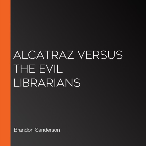 Alcatraz Versus The Evil Librarians, Brandon Sanderson