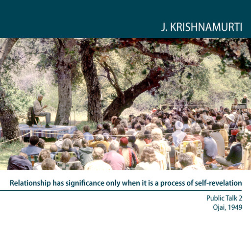 Relationship has significance only when it is a process of self-revelation, Jiddu Krishnamurti