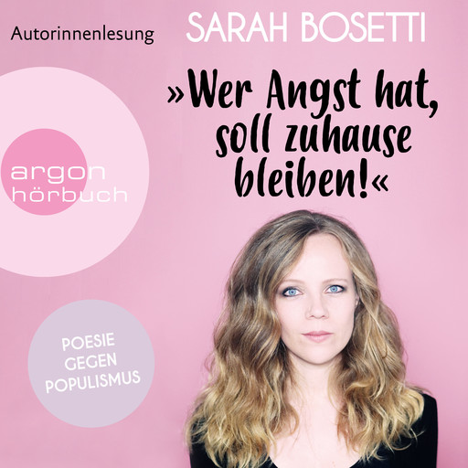 "Wer Angst hat, soll zuhause bleiben!" - Poesie gegen Populismus (Ungekürzte Autorinnenlesung), Sarah Bosetti