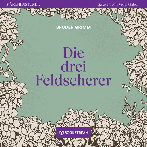 Die drei Feldscherer - Märchenstunde, Folge 110 (Ungekürzt), Gebrüder Grimm