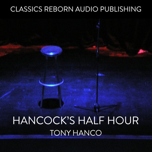 Hancock's Half Hour - Tony Hanco, Classic Reborn Audio Publishing