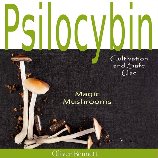 Psilocybin MAGIC MUSHROOMS, Oliver Bennett