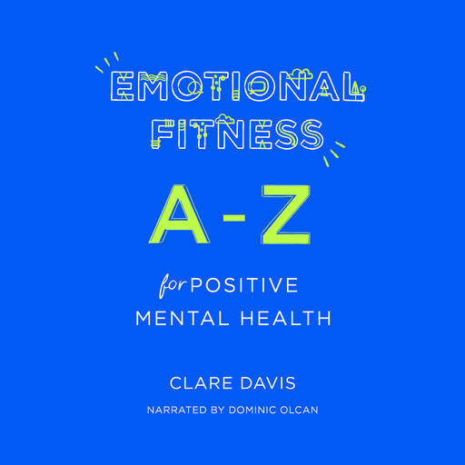 Emotional Fitness: A-Z for Positive Mental Health, Clare Davis
