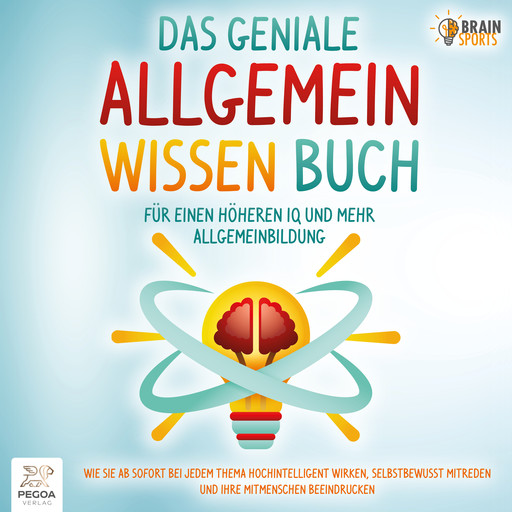 Das geniale Allgemeinwissen Buch - Für einen höheren IQ und mehr Allgemeinbildung: Wie Sie ab sofort bei jedem Thema hochintelligent wirken, selbstbewusst mitreden und Ihre Mitmenschen beeindrucken, Brain Sports