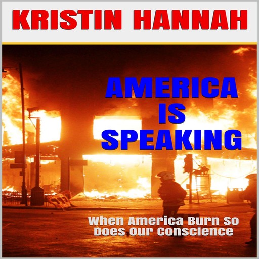 AMERICA IS SPEAKING, WHEN WILL OUR HEARTS LISTEN, Kristin Hannah