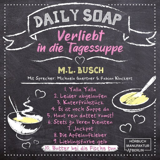 Butter bei die Fische tun - Daily Soap - Verliebt in die Tagessuppe - Mittwoch, Band 10 (ungekürzt), M.L. Busch