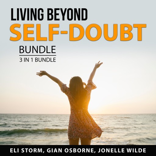 Living Beyond Self-Doubt Bundle, 3 in 1 Bundle, Jonelle Wilde, Gian Osborne, Eli Storm