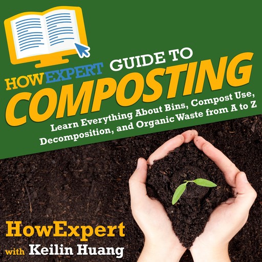 HowExpert Guide to Composting, HowExpert, Keilin Huang
