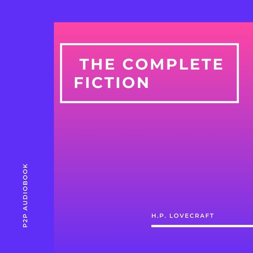 H. P. Lovecraft. The Complete Fiction (Unabridged), Howard Lovecraft