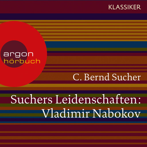 Suchers Leidenschaften: Vladimir Nabokov - Eine Einführung in Leben und Werk (Szenische Lesung), C. Bernd Sucher