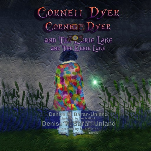 Cornell Dyer and The Eerie Lake, Denise M. Baran-Unland