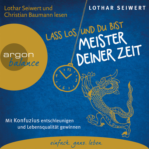 Lass los und du bist der Meister deiner Zeit - Mit Konfuzius entschleunigen und Lebensqualität gewinnen (Gekürzte Fassung), Lothar Seiwert