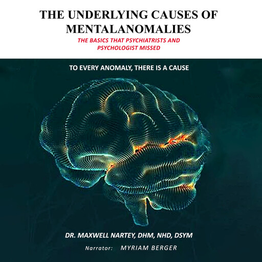 THE UNDERLYING CAUSES OF MENTAL ANOMALIES, Maxwell Nartey