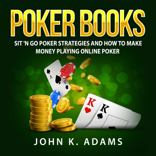 Poker Books: Sit 'N Go Poker Strategies and How To Make Money Playing Online Poker, John Adams
