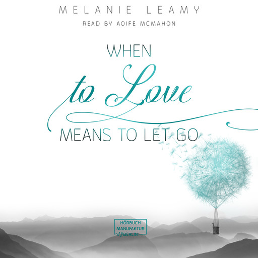 When to love means to let go (unabridged), Melanie Leamy