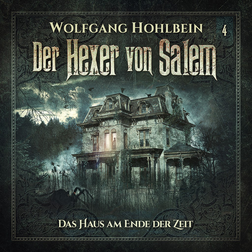 Der Hexer von Salem, Folge 4: Das Haus am Ende der Zeit, Wolfgang Hohlbein, Stefan Lindner