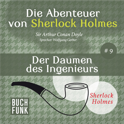 Der Daumen des Ingenieurs - Die Abenteuer von Sherlock Holmes, Band 9 (ungekürzt), Arthur Conan Doyle