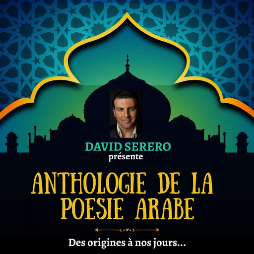 Anthologie de la Poésie Arabe (des origines à nos jours), David Serero