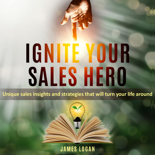 Ignite Your Sales Hero, James Logan