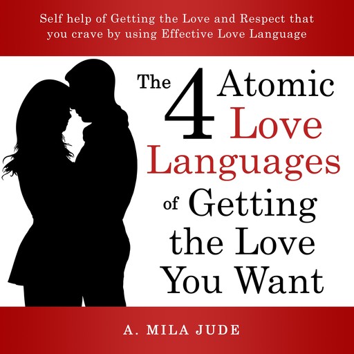 The Four Atomic Love Languages of Getting The Love You Want, A. Mila Jude