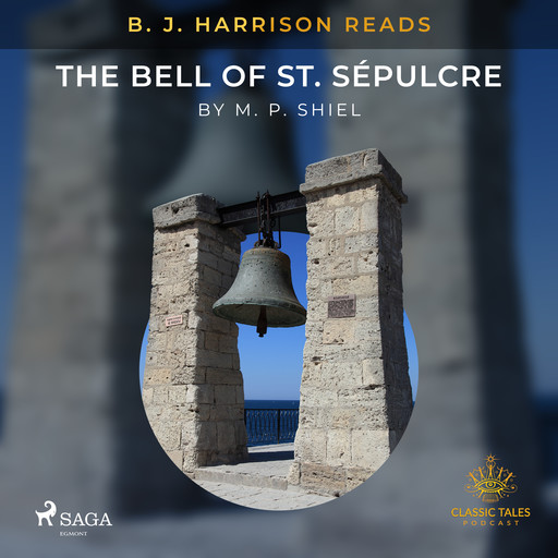 B. J. Harrison Reads The Bell of St. Sépulcre, M.P.Shiel