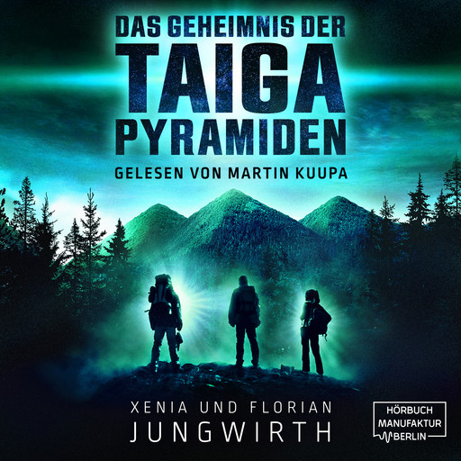 Das Geheimnis der Taiga-Pyramiden (ungekürzt), Xenia Jungwirth, Florian Jungwirth
