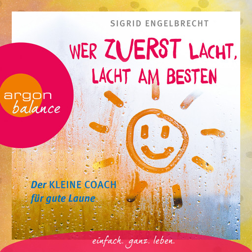 Wer zuerst lacht, lacht am besten - Der kleine Coach für gute Laune (Gekürzte Lesung), Sigrid Engelbrecht