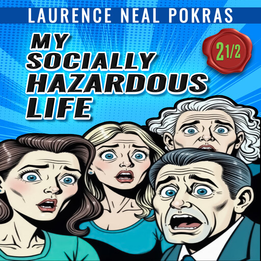 My Socially Hazardous Life 2 1/2, Laurence Neal Pokras