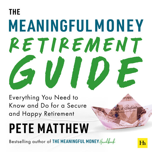 The Meaningful Money Retirement Guide, Pete Matthew