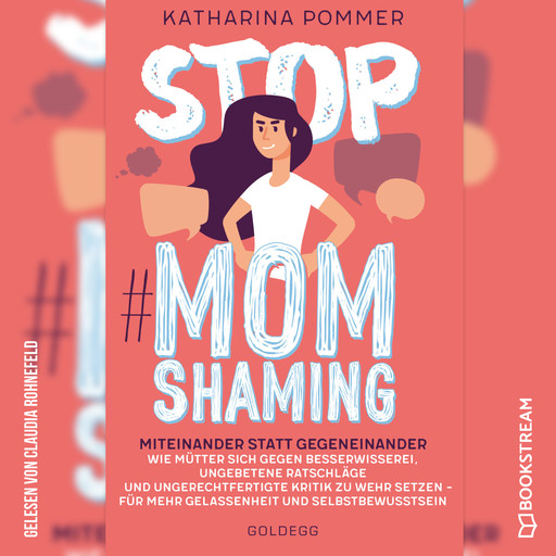 Stop MomShaming - Miteinander statt gegeneinander. Wie Mütter sich gegen Besserwisserei, ungebetene Ratschläge und ungerechtfertigte Kritik zur Wehr setzen - für mehr Gelassenheit und Selbstbewusstsein (Ungekürzt), Katharina Pommer