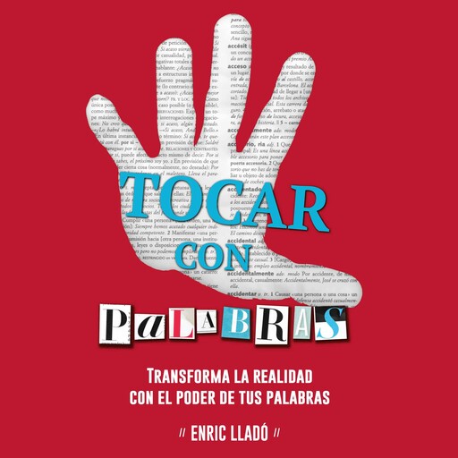 Tocar con palabras. Transforma la realidad con el poder de las palabras., Enric Lladó