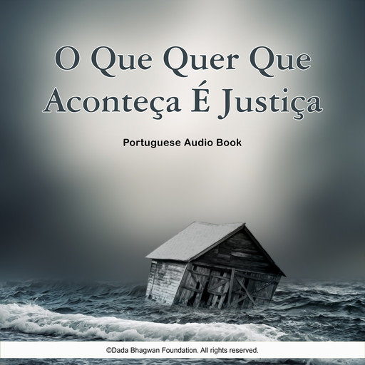 O Que Quer Que Aconteça É Justiça - Portuguese Audio Book, Dada Bhagwan