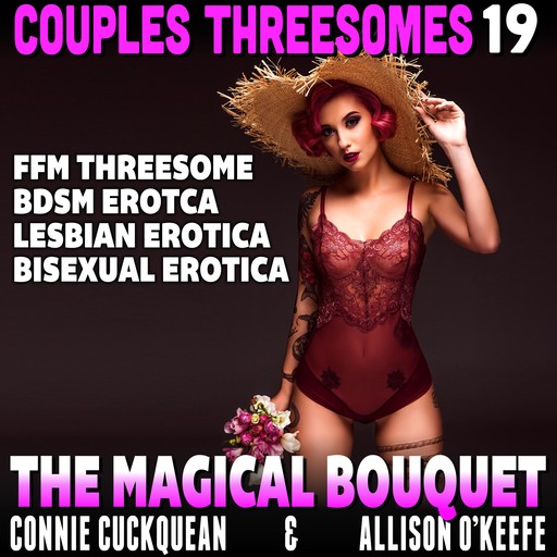 The Magical Bouquet : Couples Threesomes 19 (FFM Threesome BDSM Erotica Lesbian Erotica Bisexual Erotica), Connie Cuckquean