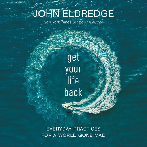 Get Your Life Back, John Eldredge
